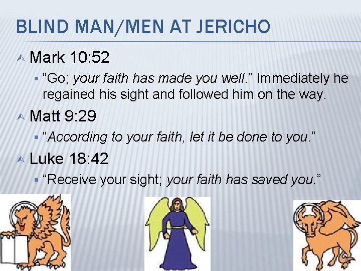 BLIND MAN/MEN AT JERICHO Ù Mark 10: 52 § “Go; your faith has made