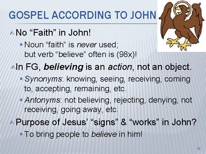 GOSPEL ACCORDING TO JOHN Ù No “Faith” in John! § Noun “faith” is never