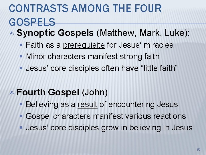 CONTRASTS AMONG THE FOUR GOSPELS Ù Synoptic Gospels (Matthew, Mark, Luke): § Faith as