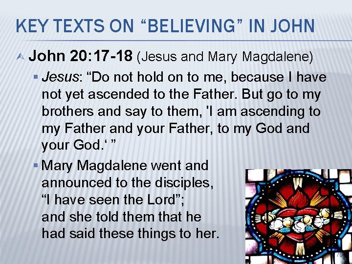 KEY TEXTS ON “BELIEVING” IN JOHN Ù John 20: 17 -18 (Jesus and Mary