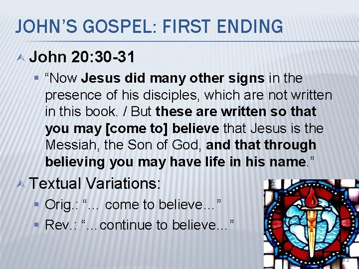 JOHN’S GOSPEL: FIRST ENDING Ù John 20: 30 -31 § “Now Jesus did many
