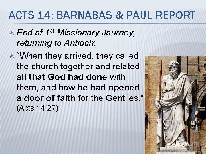 ACTS 14: BARNABAS & PAUL REPORT End of 1 st Missionary Journey, returning to