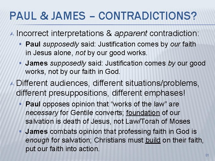 PAUL & JAMES – CONTRADICTIONS? Ù Incorrect interpretations & apparent contradiction: § Paul supposedly