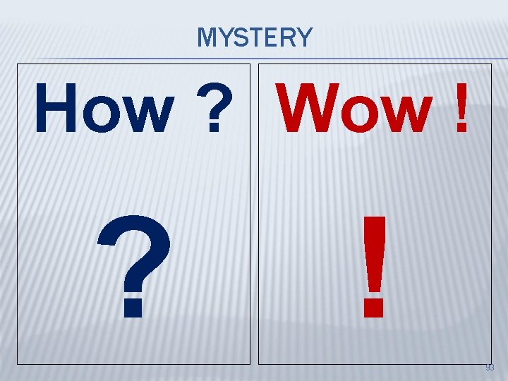 MYSTERY How ? Wow ! ? ! 93 