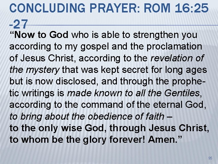 CONCLUDING PRAYER: ROM 16: 25 -27 “Now to God who is able to strengthen