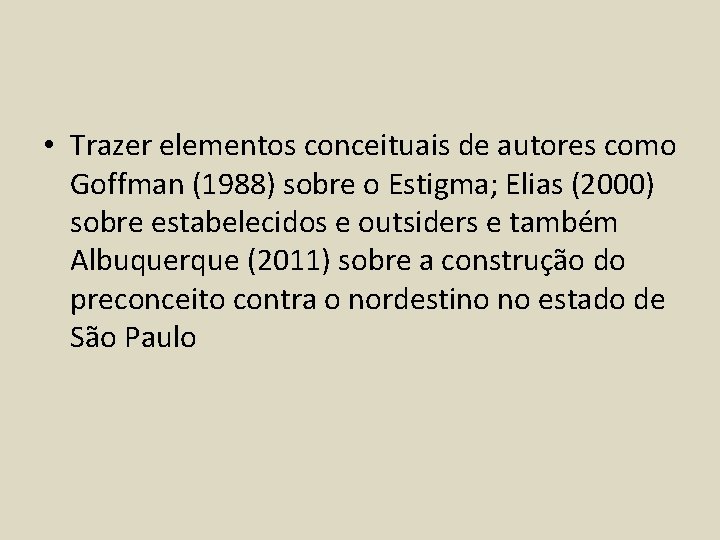  • Trazer elementos conceituais de autores como Goffman (1988) sobre o Estigma; Elias