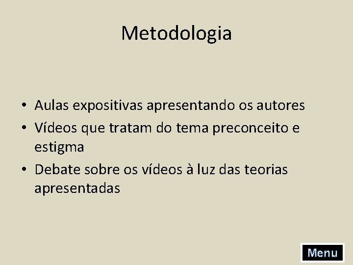 Metodologia • Aulas expositivas apresentando os autores • Vídeos que tratam do tema preconceito