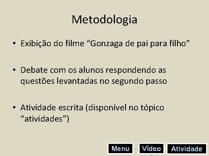 Metodologia • Exibição do filme “Gonzaga de pai para filho” • Debate com os