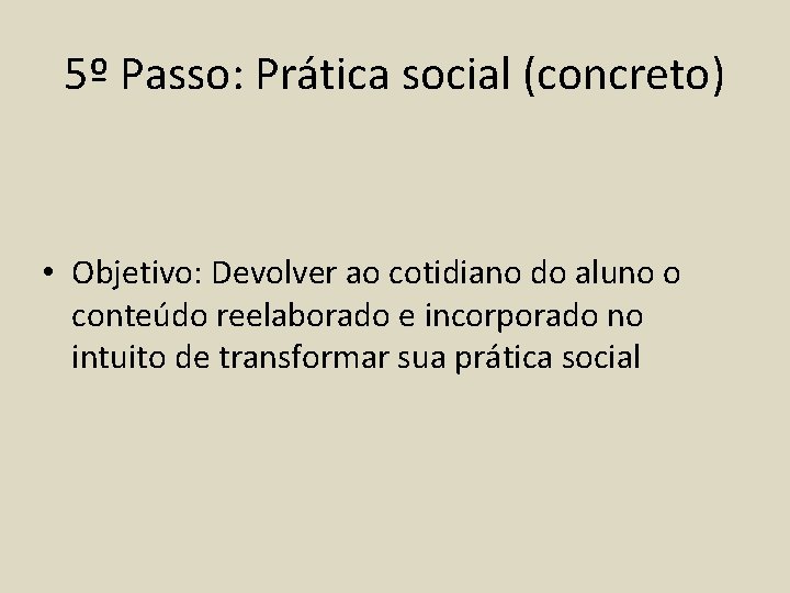 5º Passo: Prática social (concreto) • Objetivo: Devolver ao cotidiano do aluno o conteúdo