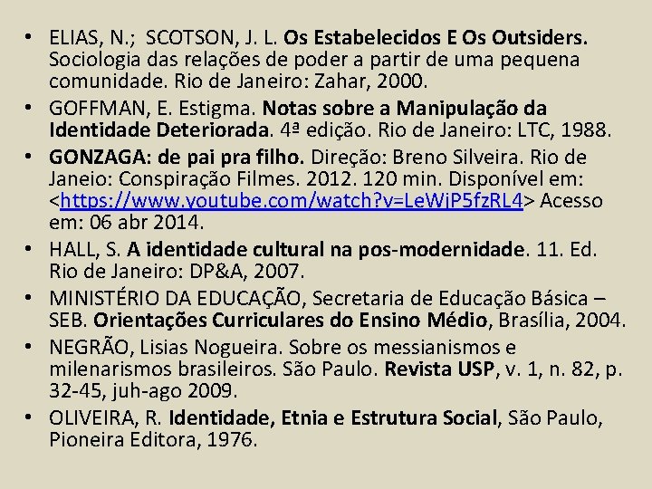  • ELIAS, N. ; SCOTSON, J. L. Os Estabelecidos E Os Outsiders. Sociologia