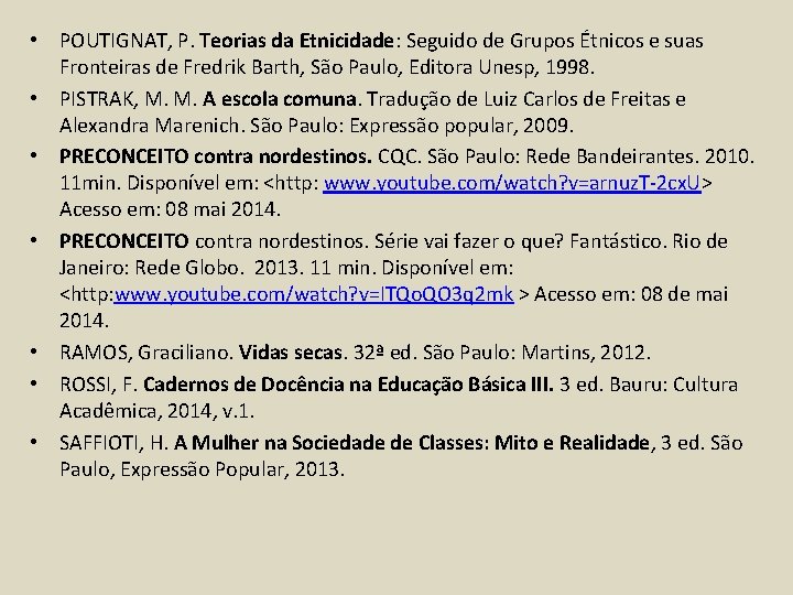  • POUTIGNAT, P. Teorias da Etnicidade: Seguido de Grupos Étnicos e suas Fronteiras