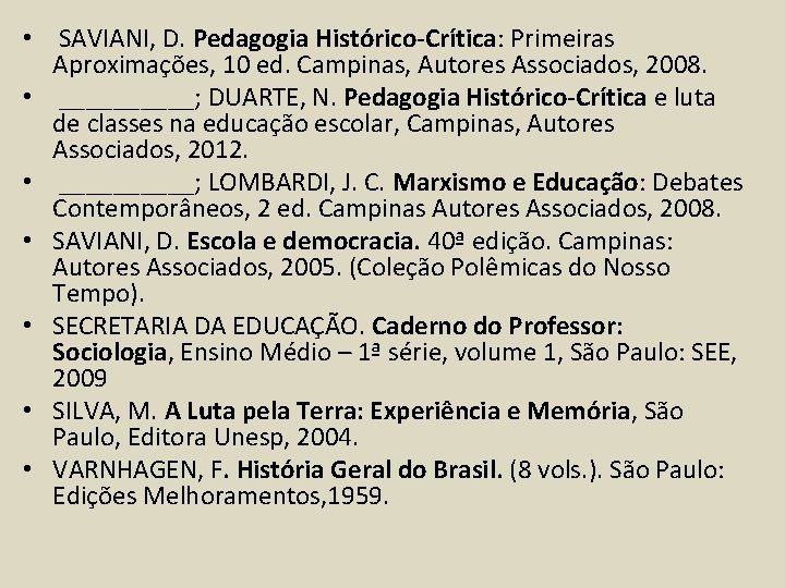  • SAVIANI, D. Pedagogia Histórico-Crítica: Primeiras Aproximações, 10 ed. Campinas, Autores Associados, 2008.