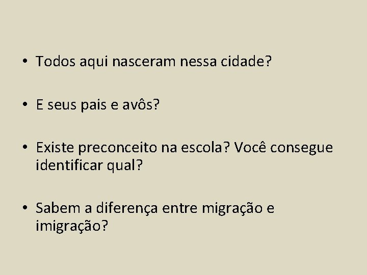  • Todos aqui nasceram nessa cidade? • E seus pais e avôs? •