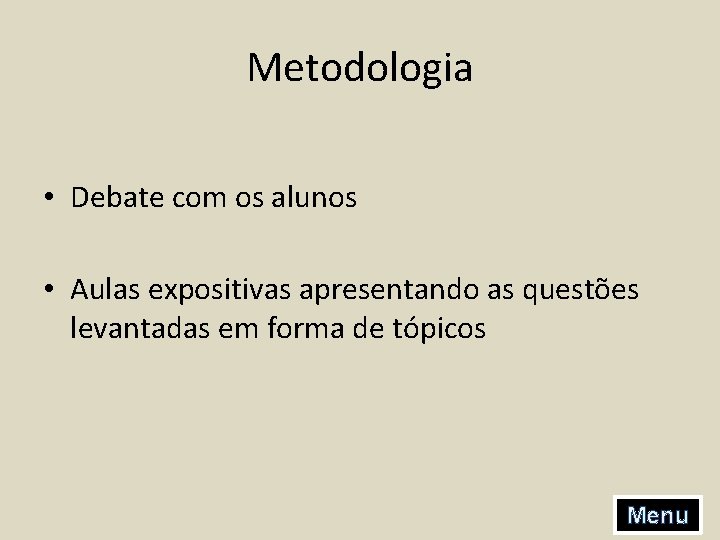 Metodologia • Debate com os alunos • Aulas expositivas apresentando as questões levantadas em