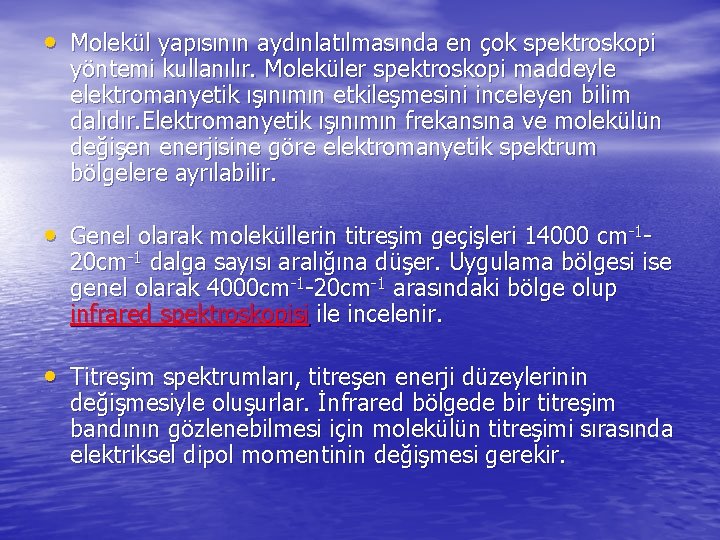  • Molekül yapısının aydınlatılmasında en çok spektroskopi yöntemi kullanılır. Moleküler spektroskopi maddeyle elektromanyetik