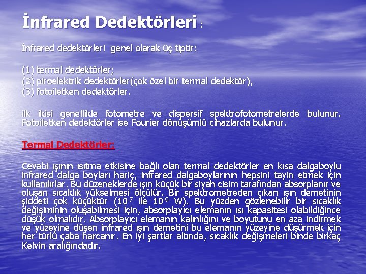 İnfrared Dedektörleri : İnfrared dedektörleri genel olarak üç tiptir: (1) termal dedektörler; (2) piroelektrik