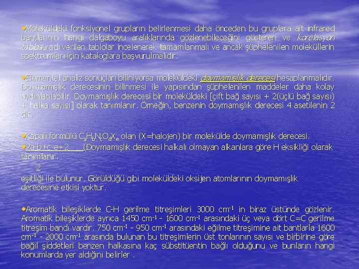  • Moleküldeki fonksiyonel grupların belirlenmesi daha önceden bu gruplara ait infrared bantlarının hangi