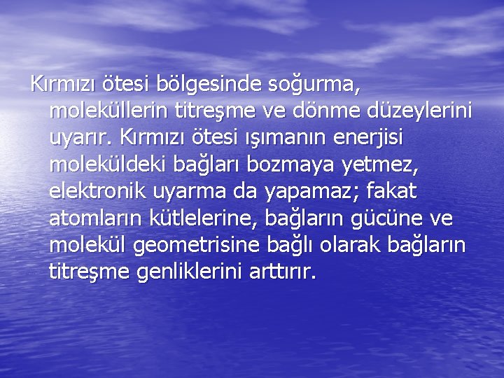 Kırmızı ötesi bölgesinde soğurma, moleküllerin titreşme ve dönme düzeylerini uyarır. Kırmızı ötesi ışımanın enerjisi