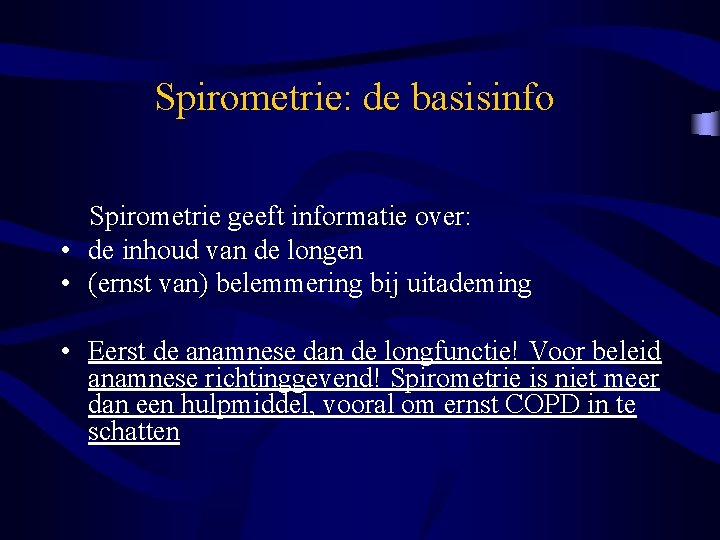 Spirometrie: de basisinfo Spirometrie geeft informatie over: • de inhoud van de longen •