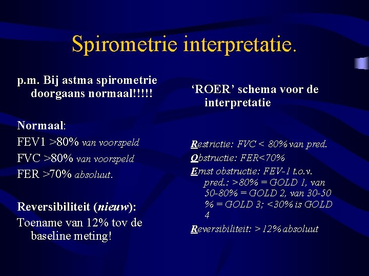 Spirometrie interpretatie. p. m. Bij astma spirometrie doorgaans normaal!!!!! Normaal: FEV 1 >80% van