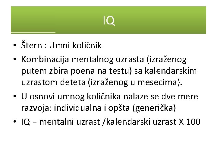 IQ • Štern : Umni količnik • Kombinacija mentalnog uzrasta (izraženog putem zbira poena