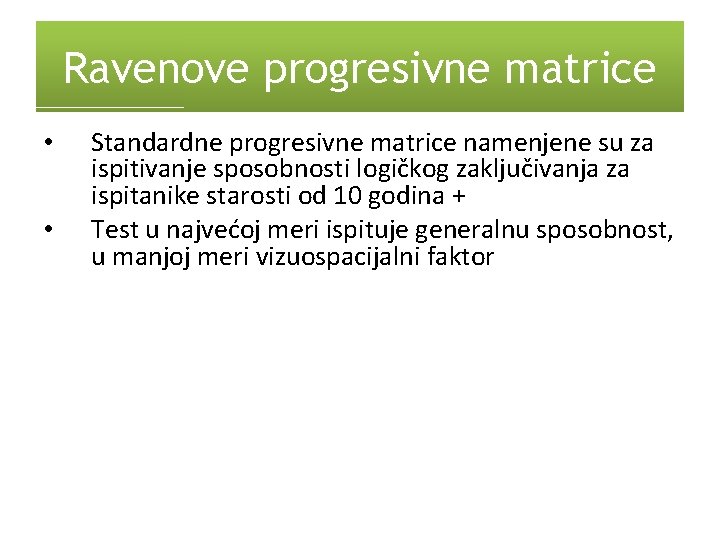 Ravenove progresivne matrice • • Standardne progresivne matrice namenjene su za ispitivanje sposobnosti logičkog
