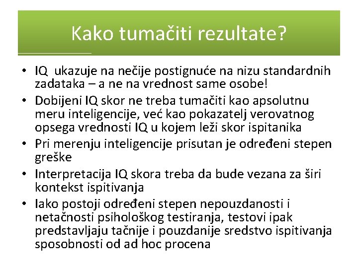 Kako tumačiti rezultate? • IQ ukazuje na nečije postignuće na nizu standardnih zadataka –