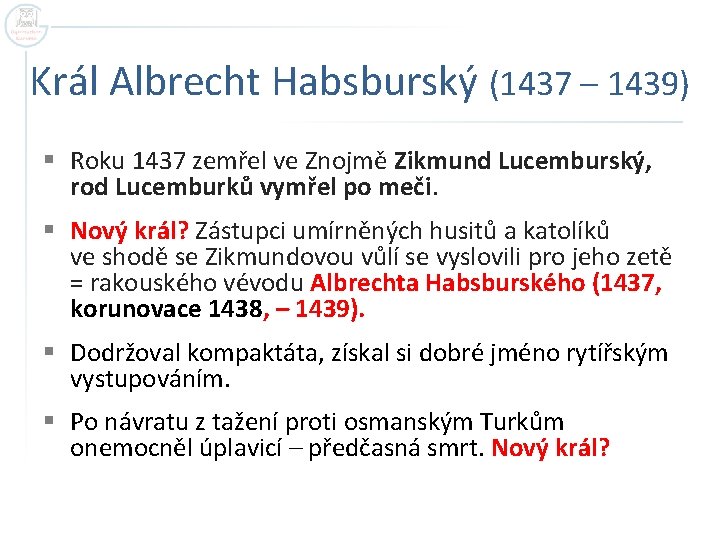 Král Albrecht Habsburský (1437 – 1439) § Roku 1437 zemřel ve Znojmě Zikmund Lucemburský,