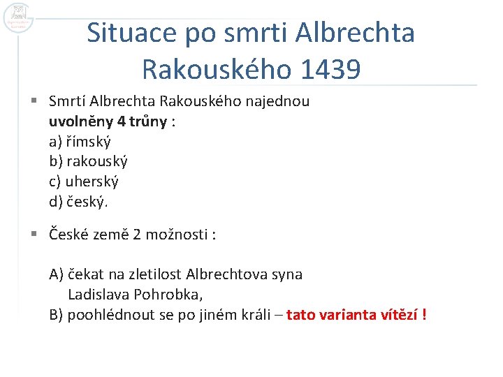 Situace po smrti Albrechta Rakouského 1439 § Smrtí Albrechta Rakouského najednou uvolněny 4 trůny