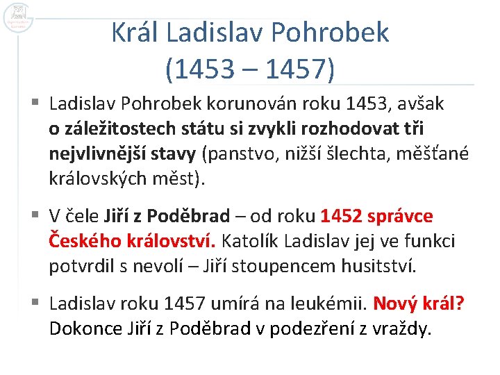 Král Ladislav Pohrobek (1453 – 1457) § Ladislav Pohrobek korunován roku 1453, avšak o