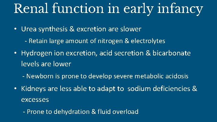 Renal function in early infancy • Urea synthesis & excretion are slower - Retain