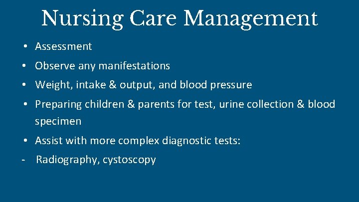 Nursing Care Management • Assessment • Observe any manifestations • Weight, intake & output,