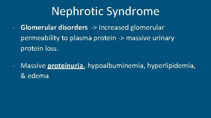 Nephrotic Syndrome - Glomerular disorders -> Increased glomerular permeability to plasma protein -> massive