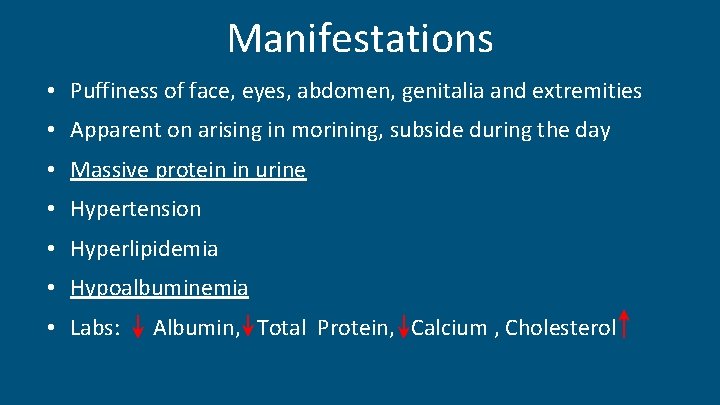 Manifestations • Puffiness of face, eyes, abdomen, genitalia and extremities • Apparent on arising