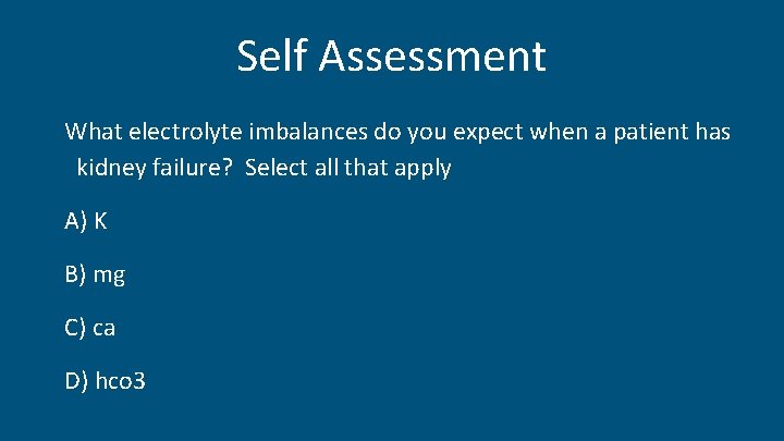 Self Assessment What electrolyte imbalances do you expect when a patient has kidney failure?