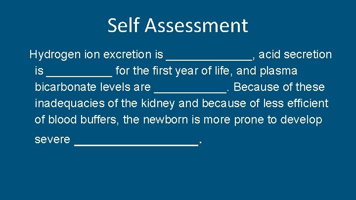 Self Assessment Hydrogen ion excretion is _______, acid secretion is _____ for the first