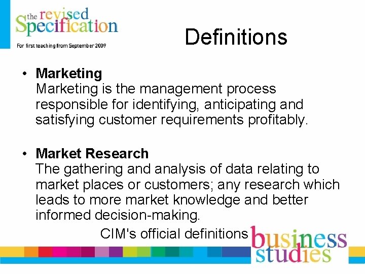 Definitions • Marketing is the management process responsible for identifying, anticipating and satisfying customer