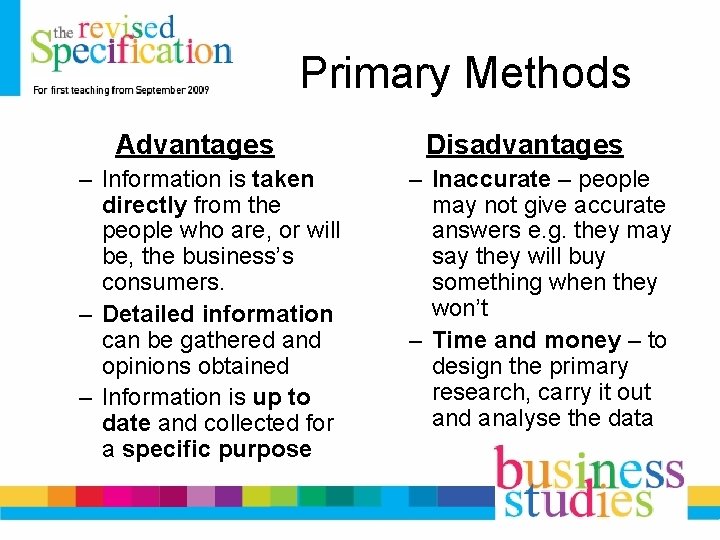 Primary Methods Advantages – Information is taken directly from the people who are, or