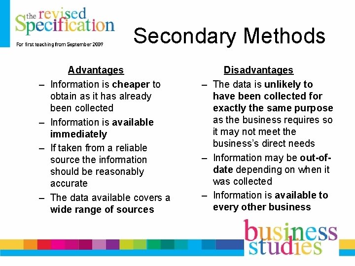 Secondary Methods – – Advantages Information is cheaper to obtain as it has already