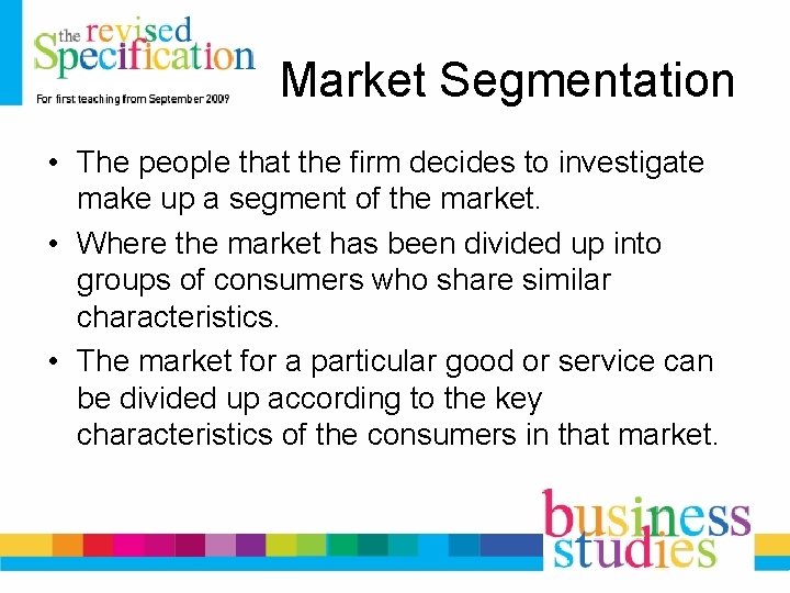 Market Segmentation • The people that the firm decides to investigate make up a