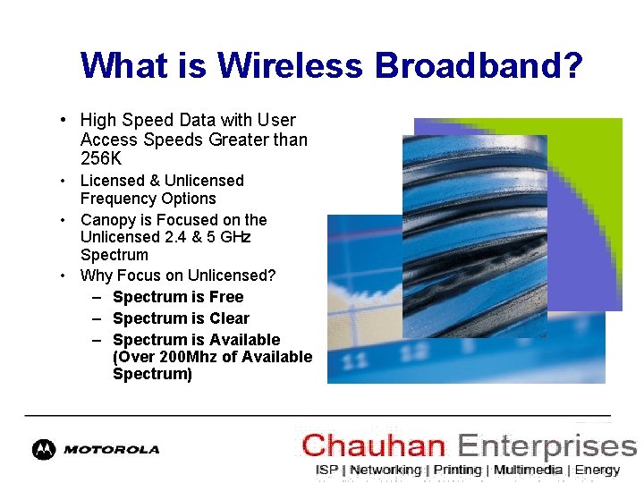 What is Wireless Broadband? • High Speed Data with User Access Speeds Greater than