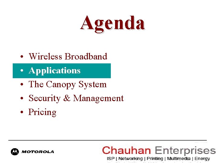 Agenda • • • Wireless Broadband Applications The Canopy System Security & Management Pricing