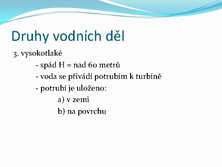 Druhy vodních děl 3. vysokotlaké - spád H = nad 60 metrů - voda