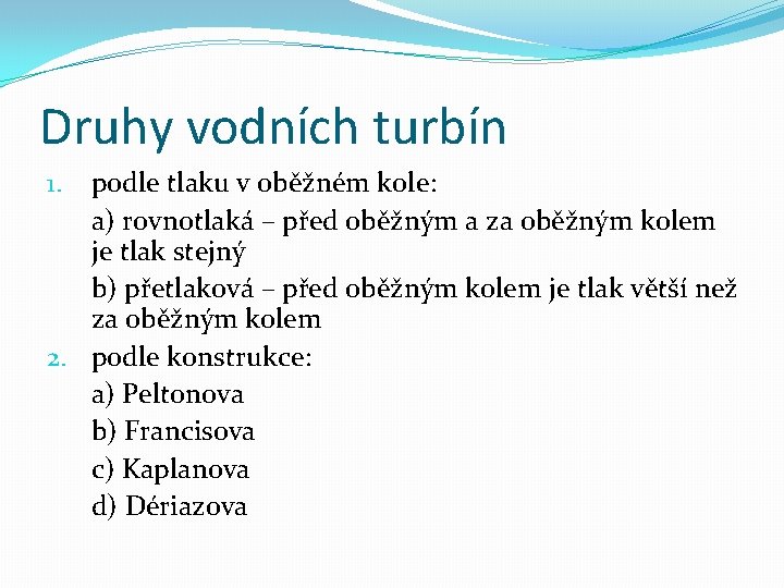 Druhy vodních turbín podle tlaku v oběžném kole: a) rovnotlaká – před oběžným a