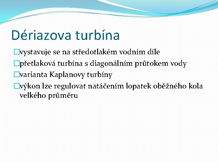 Dériazova turbína �vystavuje se na středotlakém vodním díle �přetlaková turbína s diagonálním průtokem vody