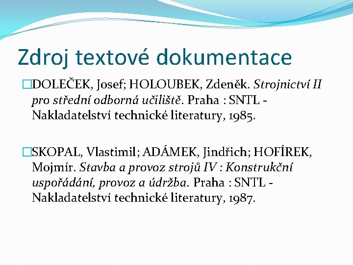 Zdroj textové dokumentace �DOLEČEK, Josef; HOLOUBEK, Zdeněk. Strojnictví II pro střední odborná učiliště. Praha