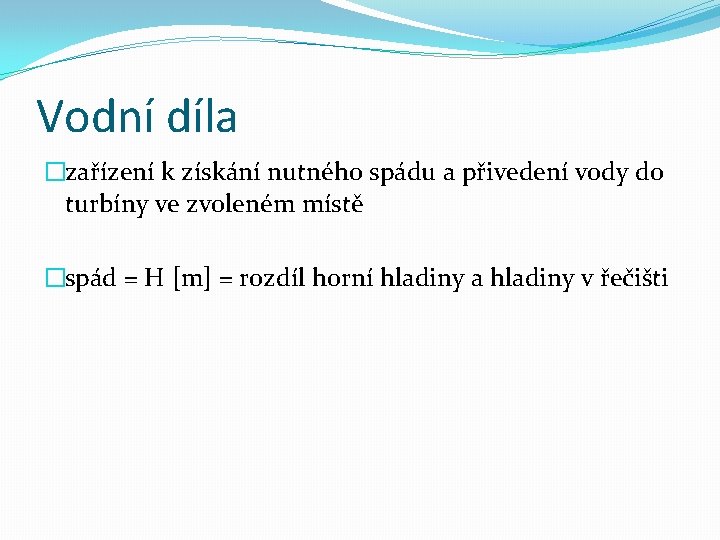 Vodní díla �zařízení k získání nutného spádu a přivedení vody do turbíny ve zvoleném