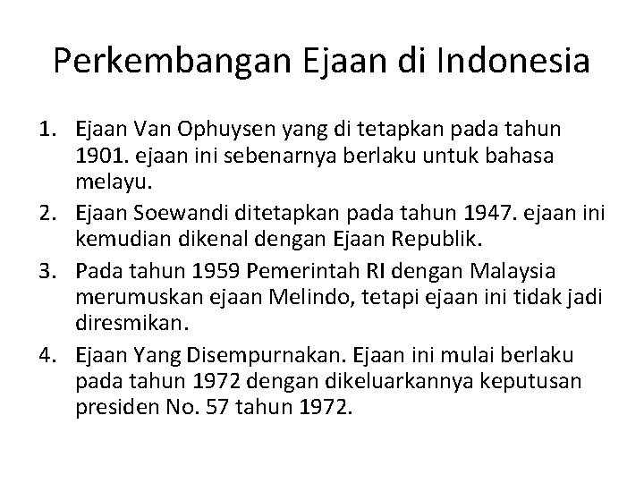 Perkembangan Ejaan di Indonesia 1. Ejaan Van Ophuysen yang di tetapkan pada tahun 1901.