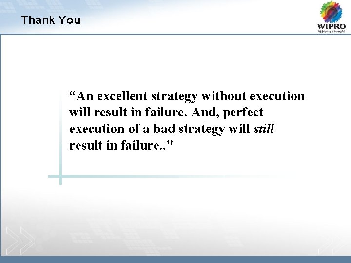 Thank You “An excellent strategy without execution will result in failure. And, perfect execution