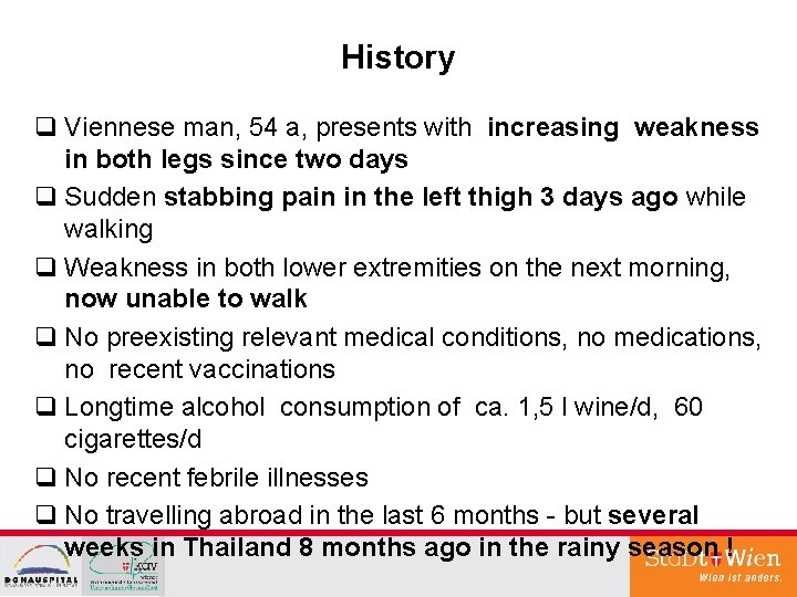 History q Viennese man, 54 a, presents with increasing weakness in both legs since
